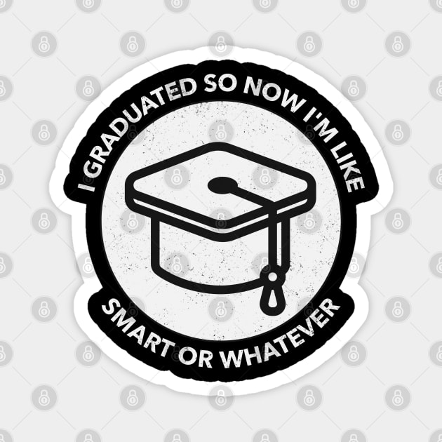 I Graduated So Now I'm Like Smart Or Whatever Magnet by Pixel Threads 