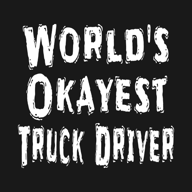 World's Okayest Truck Driver by Happysphinx