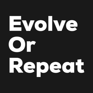 Evolve Or Repeat, self care saying ideas T-Shirt