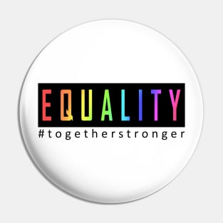 EQUALITY, TOGETHER STRONGER Pin
