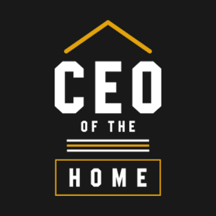 Ceo Of The Home - Mother's Day Funny Gift T-Shirt
