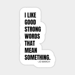 I LIKE GOOD STRONG WORDS || BY JO MARCH FROM LITTLE WOMEN Magnet