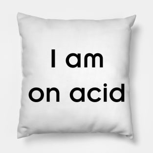 I am on acid Pillow