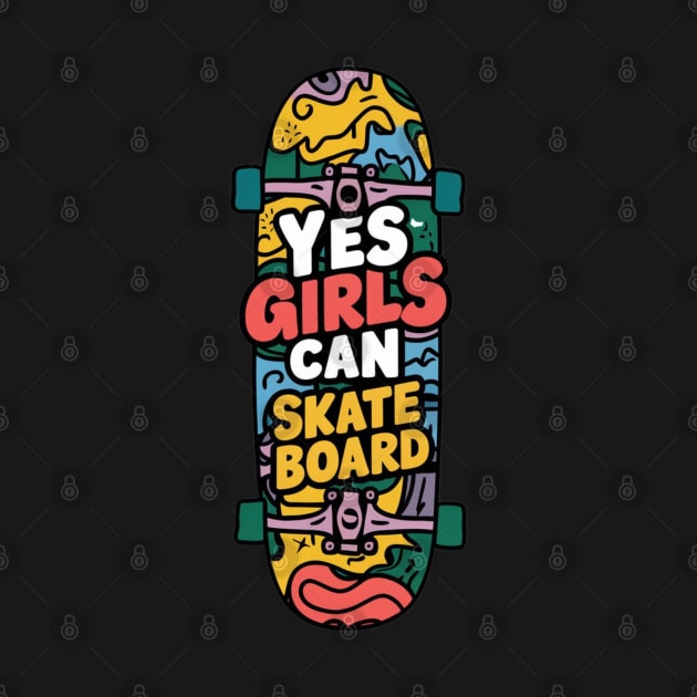 Yes Girls Can Skateboard by Dylante