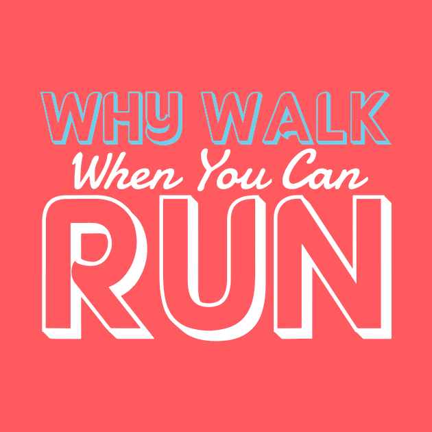 why walk when you can run 1 by aehucn