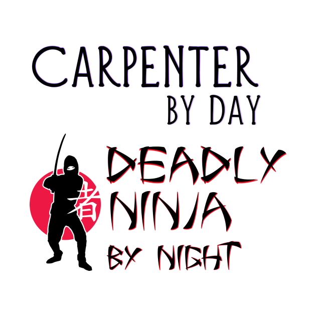 Carpenter by Day - Deadly Ninja by Night by Naves