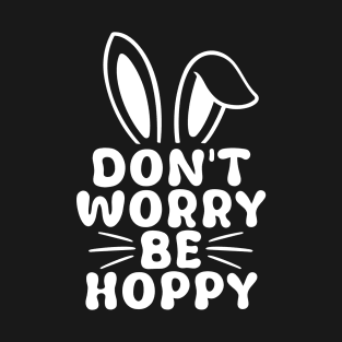 Don't Worry Be Hoppy Funny Easter Day Bunnies Bunny T-Shirt