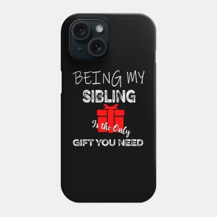 being my sibiling is the only gift you need Phone Case