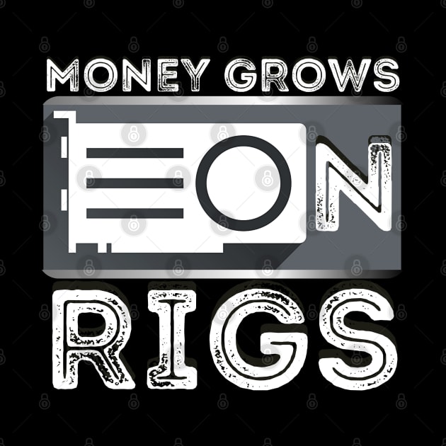 Money Grows On Rigs GPU Mining Crypto Ethereum by AE Desings Digital