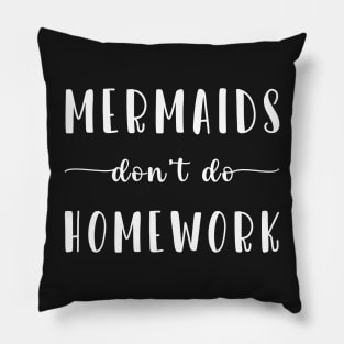 Mermaids Don't Do Homework Pillow