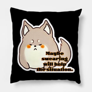 Pupper Growlsalot - Maybe Swearing Will Help The Situation Pillow