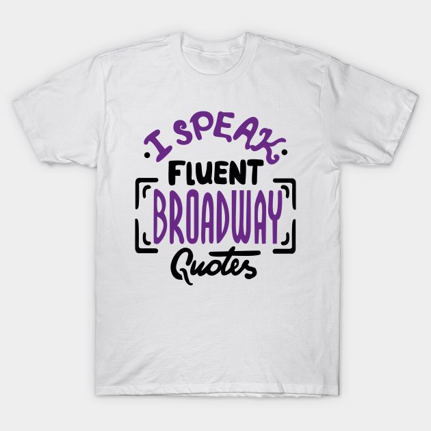 Broadway Quotes - Broadway - T-Shirt