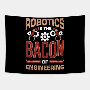 Robotics Is The Bacon Of Engineering Tapestry