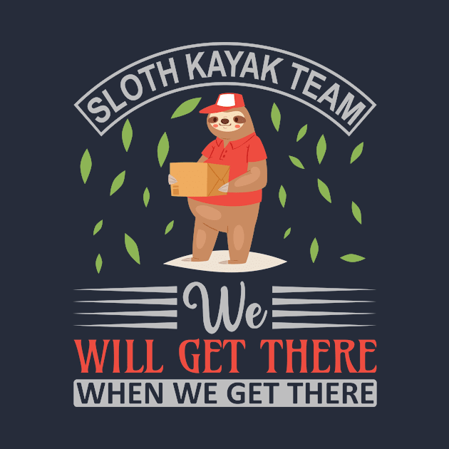 SLOTH KAYAK TEAM WE WILL GET THERE WHEN WE GET THERE FUNNY GIFT by Fashion Style