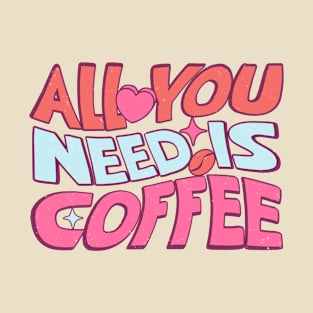 All You Need Is Coffee Love Sucks Coffee Lover T-Shirt