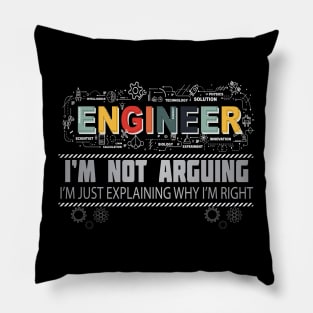 Engineer I'm Not Arguing I'm Just Explaining Why I'm Right Pillow