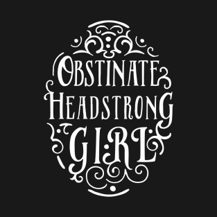 Obstinate, Headstrong Girl T-Shirt