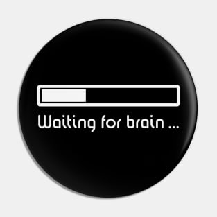 Waiting For Brain ... (Brain Loading / White) Pin