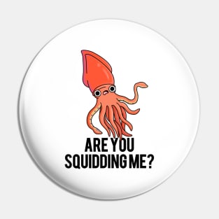 Are You Squidding Me Funny Animal Pun Pin