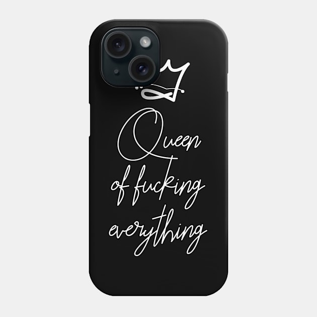 Queen of fucking everything Phone Case by MissMorty2