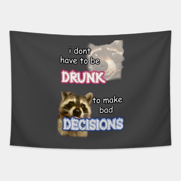 i dont need to be drunk to make bad decisions ver 1 Tapestry by InMyMentalEra