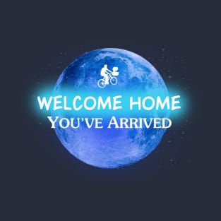 Welcome Home, You've Arrived T-Shirt