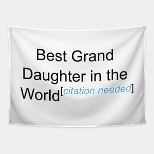 Best Grand Daughter in the World - Citation Needed! Tapestry