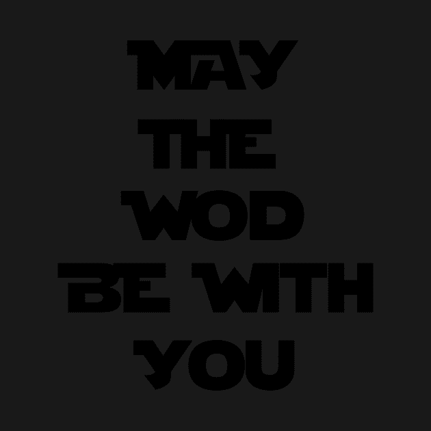 May The WOD Be With You - Black by ZSBakerStreet