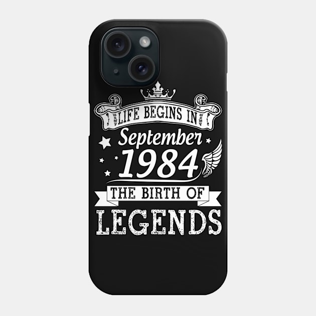 Life Begins In September 1984 The Birth Of Legends Happy Birthday 36 Years Old To Me You Phone Case by bakhanh123