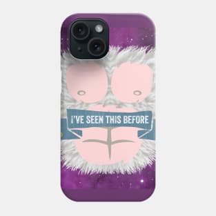 I’ve Seen This Before Phone Case