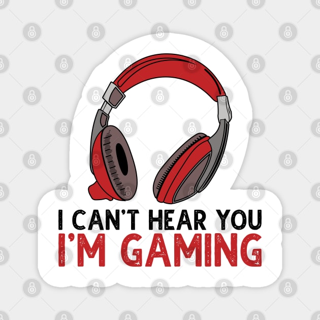 Can't Hear You I'm Gaming Magnet by DragonTees