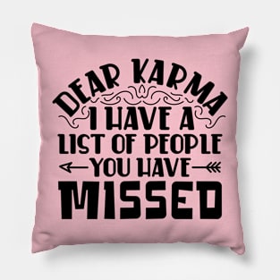Dear karma, I've Got a List of People You Missed Pillow