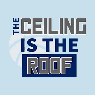 The Ceiling Is The Roof March Madness 3 T-Shirt