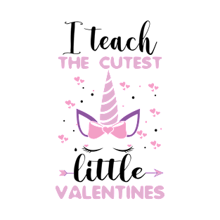 I Teach The Cutest Little Valentines. Teacher Valentines Day Kindergarten unicorn Teacher T-Shirt