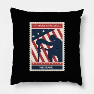 For Those Who Served, We Stand. Awesome Veterans Merch Design Pillow