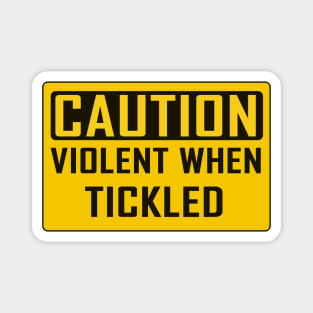 CAUTION: Violent When Tickled Magnet