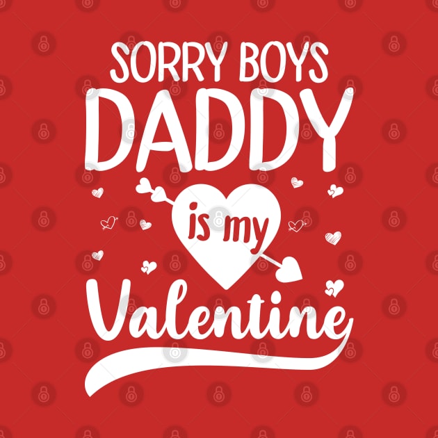 Sorry Boys Daddy Is My Valentine by DragonTees