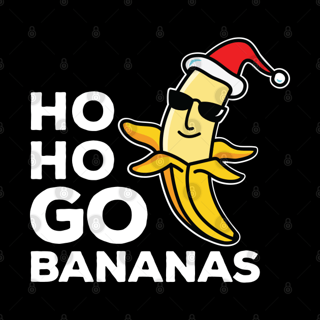 Ho Ho Go Bananas Weird Dude White Text by ArtAndPixels