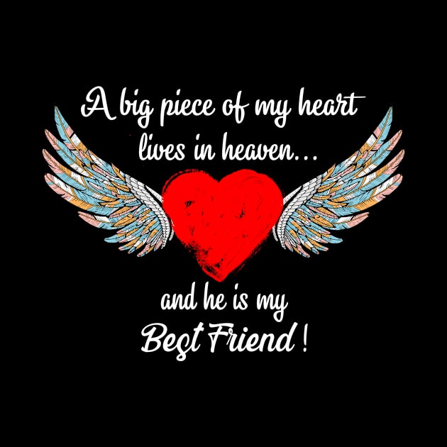 Big Piece Of My Heart Lives In Heaven And He Is My Best Friend by Minkdick MT