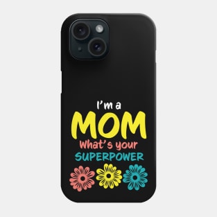 I'm A Mom What's Your Superpower Phone Case