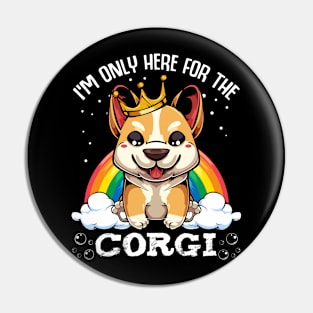 Welsh Corgi - I'm Only Here For The Corgi - Cute Kawaii Dog Rainbow Pin