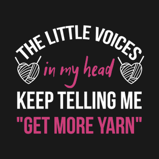 Crochet Gifts for Crocheters | Funny Gift Ideas for the Crocheter | The Little Voices In My Head Keep Telling Me Get More Yarn T-Shirt