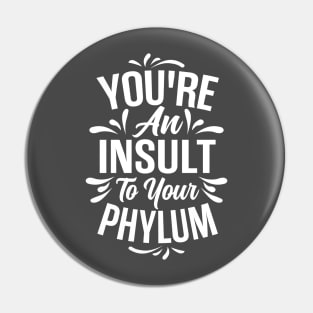 You're An Insult to Your Phylum - Light Design Pin