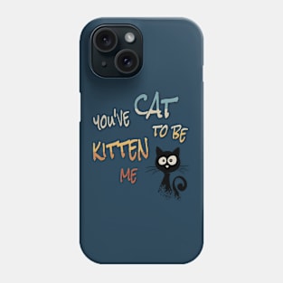 You’ve Cat To Be Kitten Me! Cool Black Sarcastic Cat Phone Case