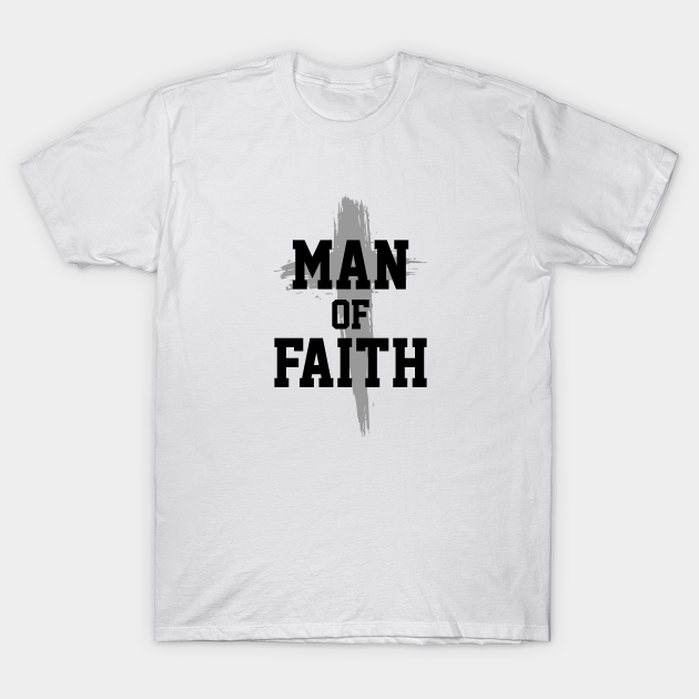 Man of Faith | Christian Design - Christian - T-Shirt | TeePublic