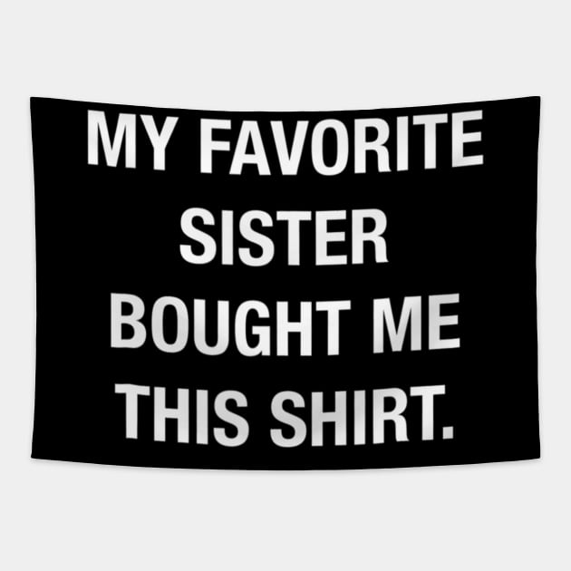 My Favorite Sister Bought Me This Shirt Funny T shirt Tapestry by WoowyStore