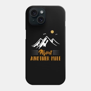 Hiking About Another Mile Hiking Tshirt Phone Case