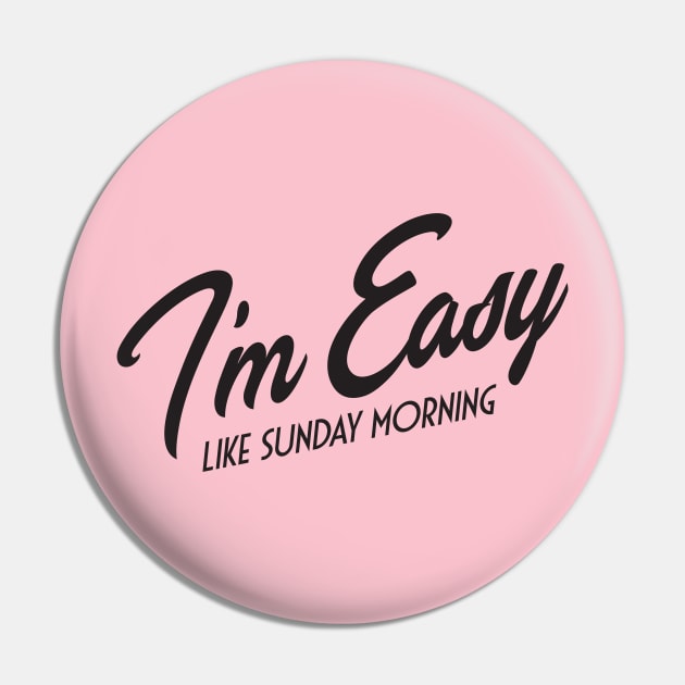 I'm Easy Like Sunday Morning Pin by MindsparkCreative