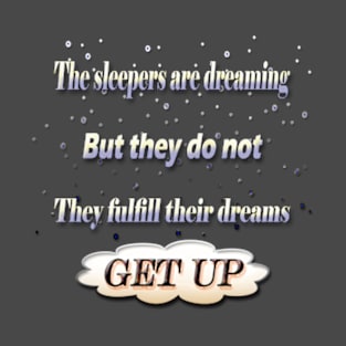 The sleepers are dreaming But they do not They fulfill their dreams T-Shirt