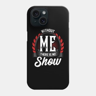 Stage Manager Without Me There Is No Show Phone Case